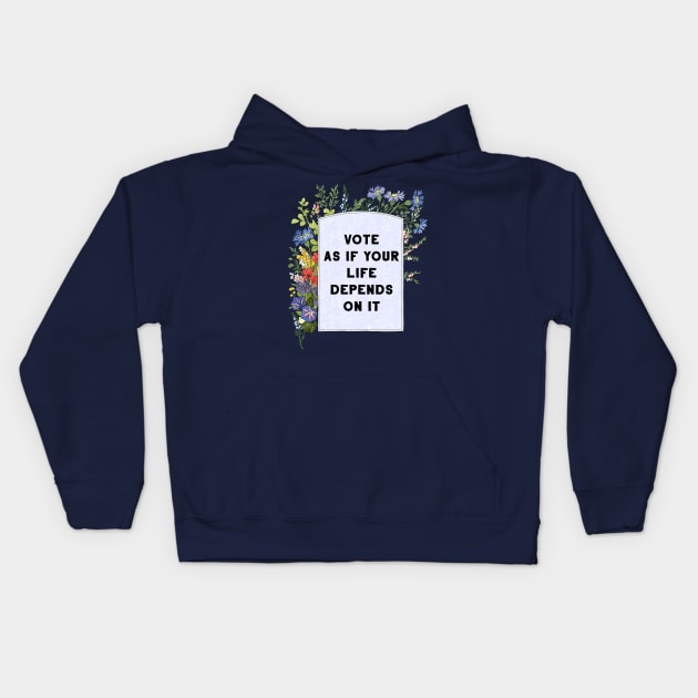 Vote as if your life depends on it Kids Hoodie by FabulouslyFeminist